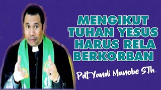 MENGIKUT TUHAN YESUS HARUS RELA BERKORBAN _ PDT. YANDI MANOBE S.TH_ KHOTBAH KRISTEN.