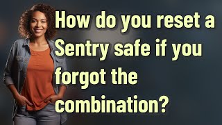 How do you reset a Sentry safe if you forgot the combination?