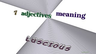 luscious - 7 adjectives with the meaning of luscious (sentence examples)