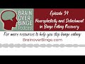 Brain over Binge Podcast Ep. 34: Neuroplasticity and Detachment in Binge Eating Recovery