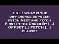 SQL : What is the difference between fetch Next and fetch First in the Order By [...] OFFSET [..] FE