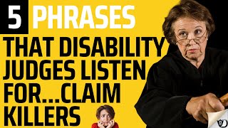 5 Statements Disability Judges DON'T LIKE to hear.