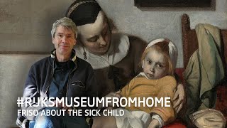 #Rijksmuseumfromhome: Friso about The Sick Child