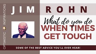 Optimistic Inspiration: What do you do when times get tough - Jim Rohn