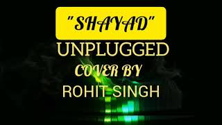 Arijit Singh| Shayad | Love Aaj kal 2 | Cover | Rohit Singh | 2020 latest song |