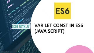 Var, Let and Const in ES6(JavaScript)