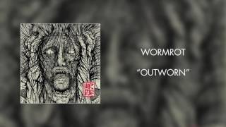 Wormrot - Outworn (Official Audio)