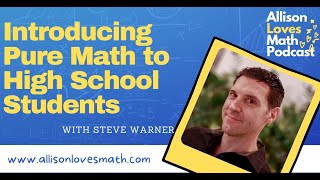 Introducing Pure Math to High School Students with Steve Warner