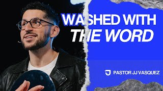 Washed with the Word- Pastor JJ Vasquez