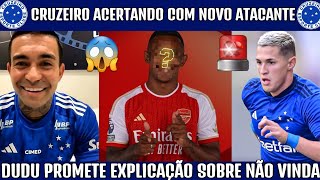 🚨✍️CRUZEIRO ACERTANDO COM ATACANTE DO ARSENAL PARA 2025 | DUDU PROMETE EXPLICAÇÕES E SAÍDA DE VITAL.