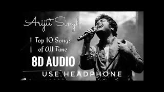Top 10 Arijit Singh Songs (8D Audio) - 8D Best Bollywood