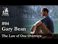 Law of One Overview - Ep. 04 - Gary Bean