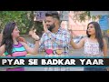 Pyaar Se Badkar Yaar | RISE OF BHAI's