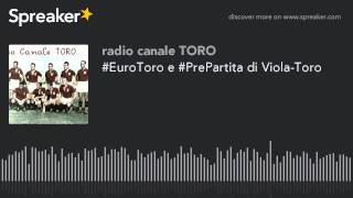 #EuroToro e #PrePartita di Viola-Toro (part 2 di 2)