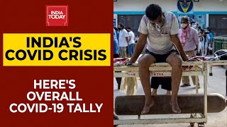 India's Coronavirus Crisis: Here's Overall Covid-19 Tally | India Today