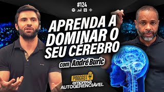 PRATICANDO DOMÍNIO PESSOAL NAS EMPRESAS → Com André Buric! | Podcast EAG #124