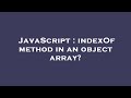 JavaScript : indexOf method in an object array?