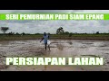 PERSIAPAN LAHAN TANAM BENIH INTI PADI SIAM EPANG