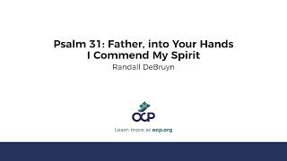 Psalm 31: Father, into Your Hands I Commend My Spirit (DeBruyn)