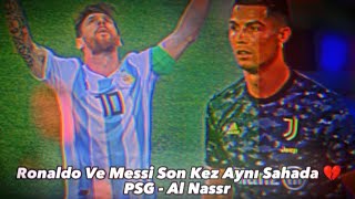 Ronaldo Ve Messi Son Kez Aynı Sahada.. 💔 ( Paris Saint Germain - Al Nassr )