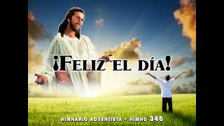 Himno 346   ¡Feliz el día!  Himnario Adventista Nuevo Cantado