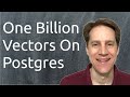 One Billion Vectors On Postgres | Scaling Postgres 401