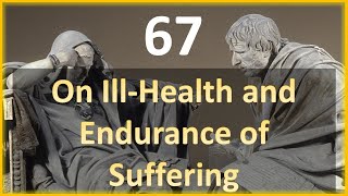 Seneca - Moral Letters - 67: On Ill-Health and Endurance of Suffering