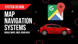 Design Navigation Systems like Google Maps, Uber & Doordash | System Design