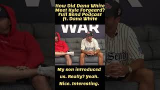 How Did Dana White Meet Kyle Forgeard? Full Send Podcast ft. Dana White