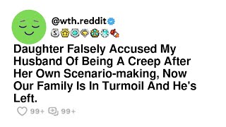 Daughter Falsely Accused My Husband Of Being A Creep After Her Own Scenario-making, Now Our Famil...