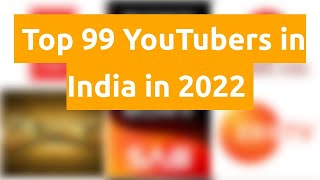 🇮🇳 🇮🇳 🇮🇳 Top 99 YouTubers in India in 2022 🇮🇳 🇮🇳 🇮🇳