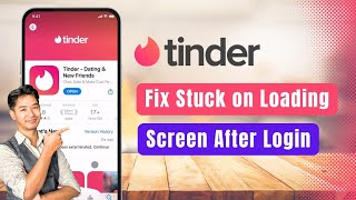 Tinder – How to Fix Tinder Stuck on Loading Screen After Login