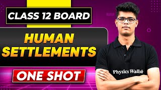 HUMAN SETTLEMENTS In One Shot | Class 12 Board | GEOGRAPHY