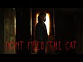 DON'T FEED THE CAT - HORROR SHORT FILM