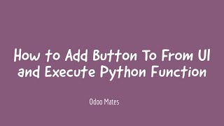 How To Add Button From User Interface In Odoo And Execute Python Function