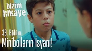 Minibollar'ın isyanı - Bizim Hikaye 39. Bölüm