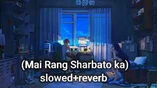 Mai Rang Sharbato ka Arijit Singh /Slowed and Reverb Song Lofi /