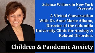 Jan. 20, 2022: Children & Pandemic Anxiety: A Virtual Conversation with Psychologist Anne M. Albano