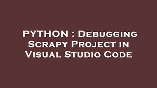 PYTHON : Debugging Scrapy Project in Visual Studio Code