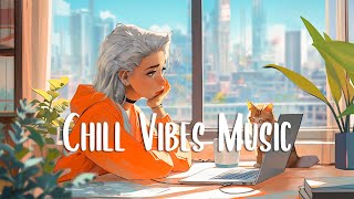 Chill Vibes Music 🍀 Chill vibe songs to start your morning ~ Morning music