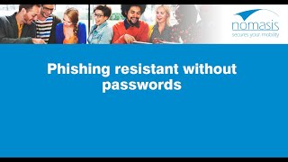 Nomasis Webinar: Phishing resistant without passwords