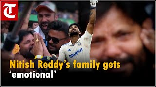 Nitish Reddy’s family gets ‘emotional’ after his maiden century