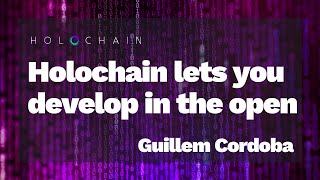 Guillem Cordoba – Holochain lets you develop in the open