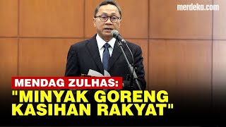 Janji Mendag Zulkifli Hasan Gantikan Luthfi, Pede Harga Minyak Goreng Terjangkau