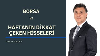 BORSA ve HAFTANIN DİKKAT ÇEKEN HİSSELERİ