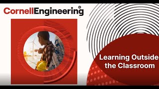 Cornell David A. Duffield College of Engineering Info Session Part 6: Learning Outside the Classroom