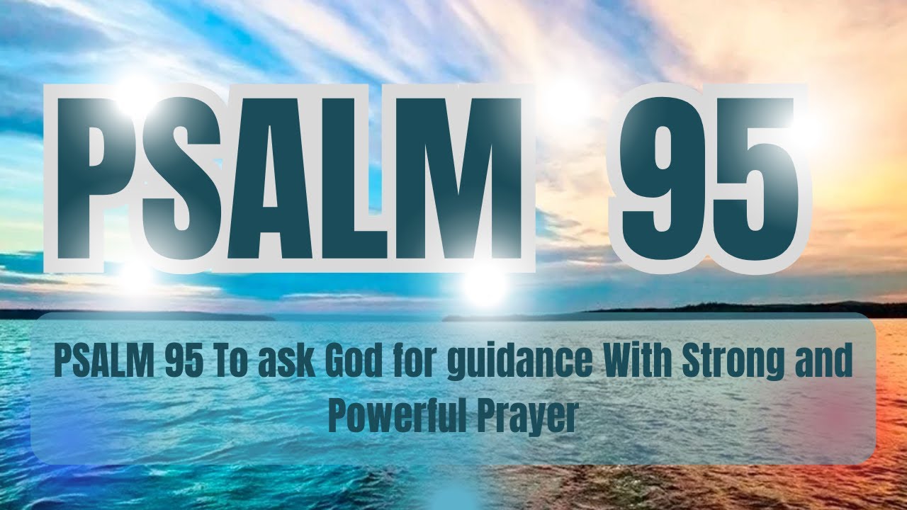 PSALM 95 To Ask God For Guidance With Strong And Powerful Prayer - YouTube