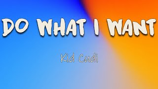 Kid Cudi - Do What I Want (Lyrics) | And I feel like I can do what I want