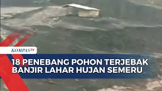 Banjir Lahar Hujan Gunung Semeru Terjang Sungai Regoyo di Lumajang, 18 Penebang Pohon Terjebak