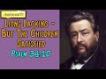 Psalm 34:10  -  Lions Lacking - But The Children Satisfied || Charles Spurgeon’s Sermon